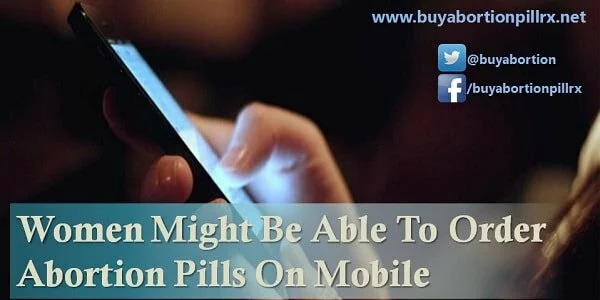 Women Might Be Able To Order Abortion Pills On Mobile